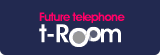 Future telephone t-Room